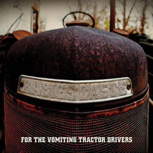 Rabies Caste For The Vomiting Tractor Drivers LP